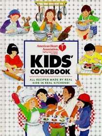 American Heart Association Kids' Cookbook:  All Recipes Made by Real Kids in Real Kitchens!