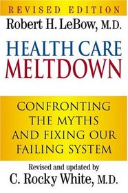 Health Care Meltdown: Confronting The Myths and Fixing Our Failing System