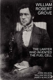William Robert Grove: The Lawyer who Invented the Fuel Cell