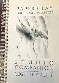 Paper Clay for Ceramic Sculptors: A Studio Companion