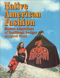 Native American Fashion : Modern Adaptations of Traditional Designs