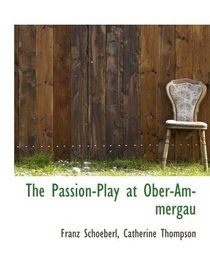 The Passion-Play at Ober-Ammergau