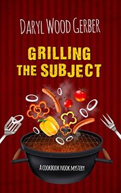 Grilling the Subject (A Cookbook Nook Mystery)