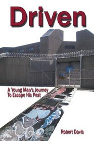 Driven: A Young Man's Journey To Escape his Past
