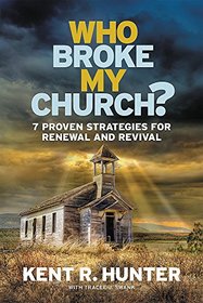 Who Broke My Church?: 7 Strategies That Change Everything