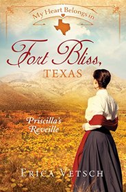 My Heart Belongs in Fort Bliss, Texas: Priscilla's Reveille (My Heart Belongs)