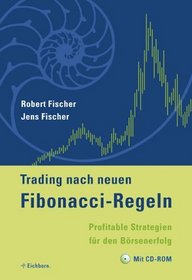 Trading nach neuen Fibonacci- Regeln. Profitable Strategien fr den Brsenerfolg.