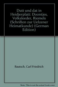 Dutt und dat in Heidjerplatt: Doontjes, Volksleeder, Riemels (Schriften zur Uelzener Heimatkunde) (German Edition)