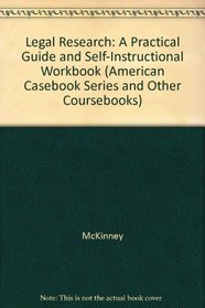 Legal Research: A Practical Guide and Self-Instructional Workbook (American Casebook Series and Other Coursebooks)