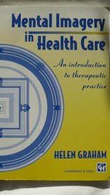 Mental Imagery in Health Care: An Introduction to Therapeutic Practice
