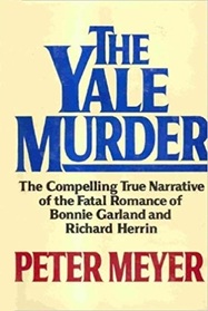 The Yale Murder: The Compelling True Narrative of the Fatal Romance of Bonnie Garland and Richard Herrin