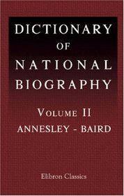 Dictionary of National Biography: Volume 2. Annesley - Baird