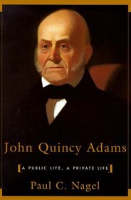 John Quincy Adams : A Public Life, a Private Life
