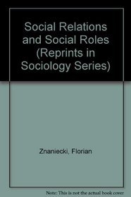 Social Relations and Social Roles (Reprints in Sociology Series)