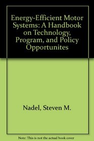 Energy-Efficient Motor Systems: A Handbook on Technology, Program, and Policy Opportunities