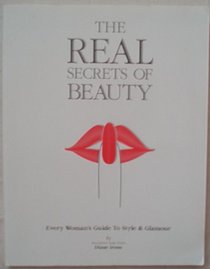 The Real Secrets of Beauty: Every Woman's Guide to Style & Glamour