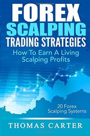 Forex Scalping Trading Strategies: How To Earn A Living Scalping Profits