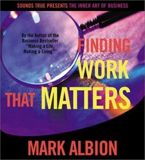 Finding Work That Matters (The Inner Art of Business Series)