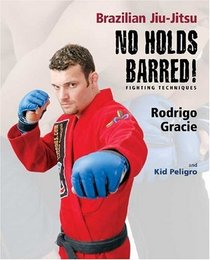 Brazilian Ju-Jitsu No Holds Barred! Fighting Techniques (Brazilian Jiu-Jitsu series)