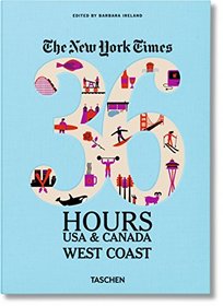 The New York Times: 36 Hours, USA & Canada, West Coast