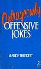 Outrageously Offensive Jokes