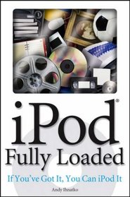 iPodFully Loaded: If You've Got It, You Can iPod It