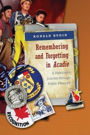Remembering and Forgetting in Acadie: A Historian's Journey through Public Memory