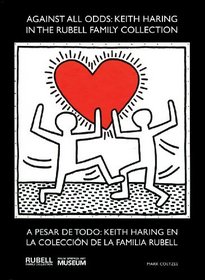 Against All Odds: Keith Haring in the Rubell Family Collection / A pesar de todo: Keith Haring en la colecction de la familia Rubell (English and Spanish Edition)