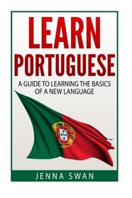 Learn Portuguese: A Guide To Learning The Basics of A New Language