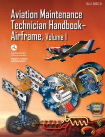 Aviation Maintenance Technician Handbook-Airframe: FAA-H-8083-31 Volume 1 (FAA Handbooks)