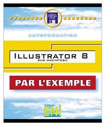Illustrator 8 sur Macintosh Autoformation, collection Par l'Exemple, en franais / in french