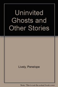 Uninvited Ghosts and Other Stories
