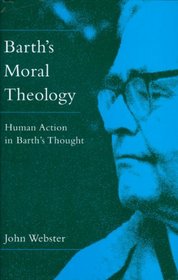Barth's Moral Theology: Human Action in Barth's Thought