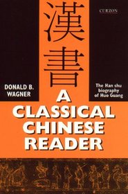 A Classical Chinese Reader: The Han Shu Biography of Huo Guang