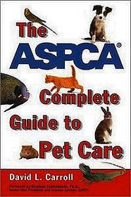 The ASPCA Complete Guide to Pet Care