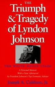 The Triumph and Tragedy of Lyndon Johnson: The White House Years (Joseph V. Hughes, Jr., and Holly O. Hughes Series in the Presidency and Leadership Studies, No. 8)