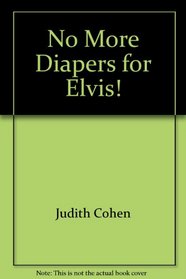 No More Diapers for Elvis!
