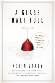 A Glass Half Full: A Cellar Master's Journey Through Wine and Life