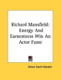 Richard Mansfield: Energy And Earnestness Win An Actor Fame