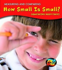 How Small Is Small?: Comparing Body Parts (Heinemann First Library)