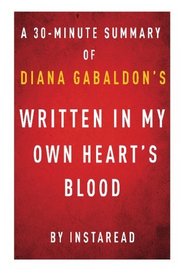 Written in My Own Heart's Blood (Outlander Book 8) by Diana Gabaldon - A 30-minute Instaread Summary