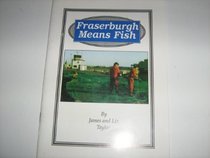Fraserburgh means fish