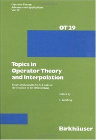 Topics in Operator Theory and Interpolation: Essays dedicated to the 70th Birthday of M.S. Livsic (Operator Theory: Advances and Applications)