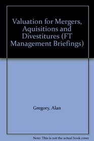 Valuation for Mergers, Aquisitions and Divestitures (FT Management Briefings)