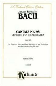 Cantata No. 95 -- Christus, der ist mein Leben (Kalmus Edition)
