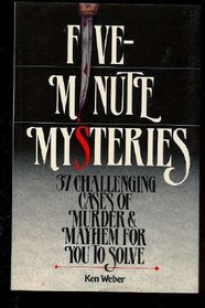 FIVE (5) MINUTE MYSTERIES - 37 Challening Cases of Murder and Mayhem for You to Solve