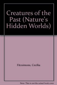 Creatures of the Past (Nature's Hidden Worlds)