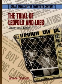 The Trial of Leopold and Loeb: A Primary Source Account (Great Trials of the 20th Century)