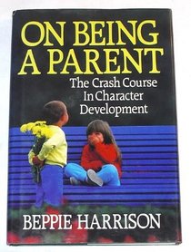 On Being a Parent: The Crash Course in Character Development