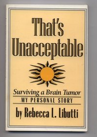 That's Unacceptable: Surviving a Brain Tumor - My Personal Story